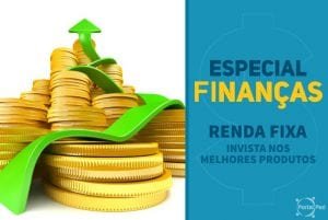 especial financas - renda fixa - invista nos melhores produtos