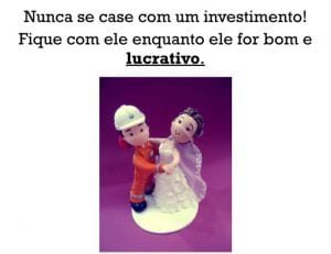 nao se case com um investimento