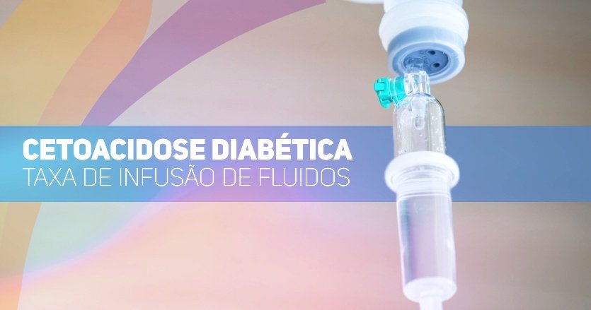 cetoacidose diabetica - taxas de infusao de fluidos