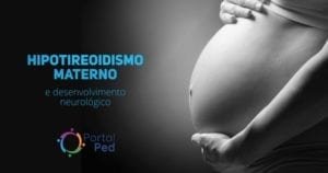 Hipotireoidismo materno e desenvolvimento neurologico nas criancas - pediatria social