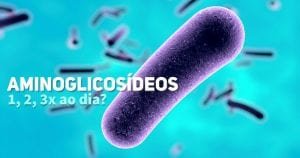 Aminoglicosideos - quantas vezes ao dia - Pediatria